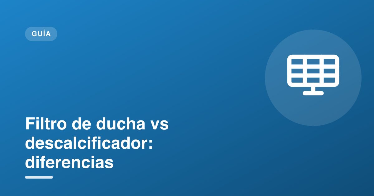 Filtro de ducha vs descalcificador: diferencias