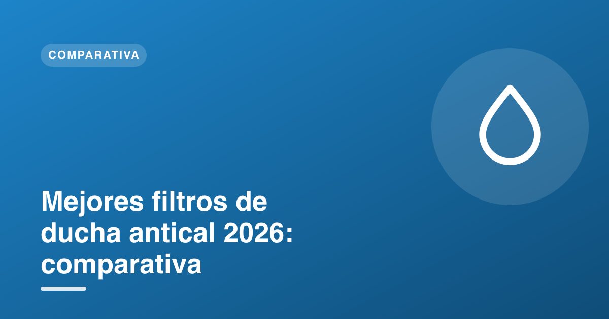 Mejores filtros de ducha antical 2026: comparativa