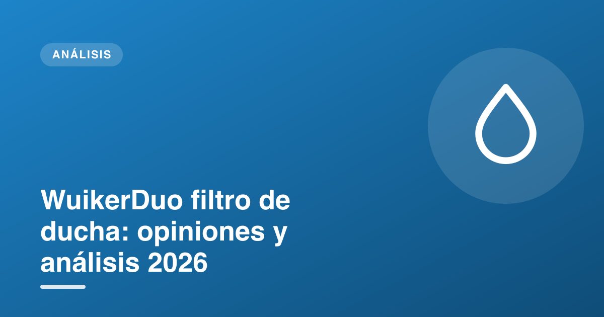 WuikerDuo filtro de ducha: opiniones y análisis 2026
